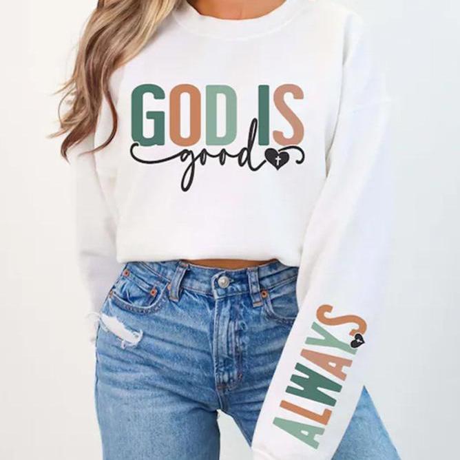 God Is Good Sweatshirt with Always Arm Sleeve